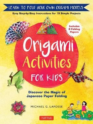 Picture of Origami Activities for Kids: Discover the Magic of Japanese Paper Folding, Learn to Fold Your Own Origami Models (Includes 8 Folding Papers)