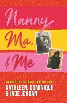 Picture of Nanny, Ma and me: An Irish story of family, race and home