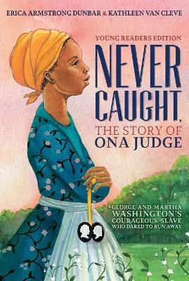 Picture of Never Caught, the Story of Ona Judge: George and Martha Washington's Courageous Slave Who Dared to Run Away; Young Readers Edition