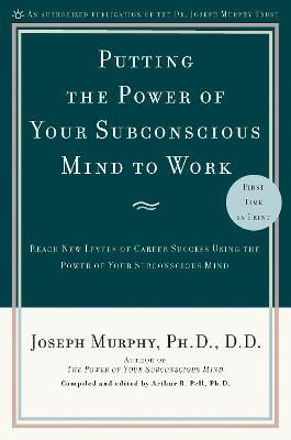 Picture of Putting the Power of Your Subconscious Mind to Work: Reach New Levels of Career Success Using the Power of Your Subconscious Mind