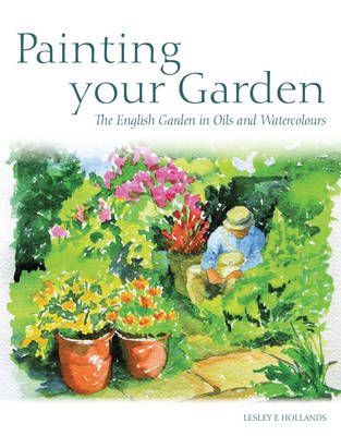 Picture of Painting your Garden: The English Garden in Oils and Watercolours