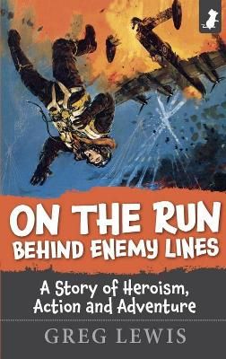 Picture of ON THE RUN BEHIND ENEMY LINES: A Story of Heroism, Action and Adventure