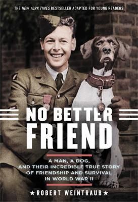 Picture of No Better Friend (Young Readers Edition): A Man, a Dog, and Their Incredible True Story of Friendship and Survival in World War II