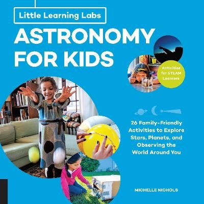 Picture of Little Learning Labs: Astronomy for Kids, abridged paperback edition: 26 Family-friendly Activities about Stars, Planets, and Observing the World Around You; Activities for STEAM Learners: Volume 1