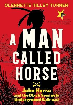 Picture of A Man Called Horse: John Horse and the Black Seminole Underground Railroad: John Horse and the Black Seminole Underground Railroad