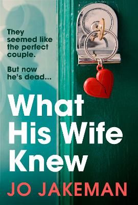 Picture of What His Wife Knew: The unputdownable and thrilling revenge mystery