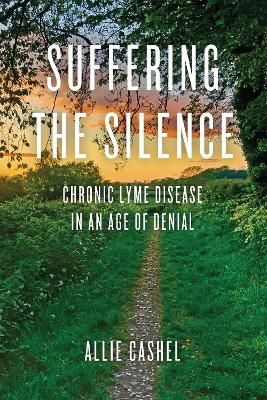 Picture of Suffering the Silence: Chronic Lyme Disease in an Age of Denial