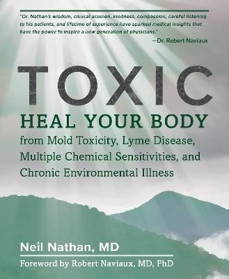 Picture of Toxic: Heal Your Body from Mold Toxicity, Lyme Disease, Multiple Chemical Sensitivities, and Chronic Environmental Illness