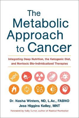 Picture of The Metabolic Approach to Cancer: Integrating Deep Nutrition, the Ketogenic Diet, and Nontoxic Bio-Individualized Therapies