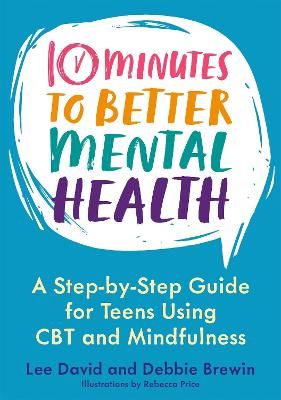 Picture of 10 Minutes to Better Mental Health: A Step-by-Step Guide for Teens Using CBT and Mindfulness