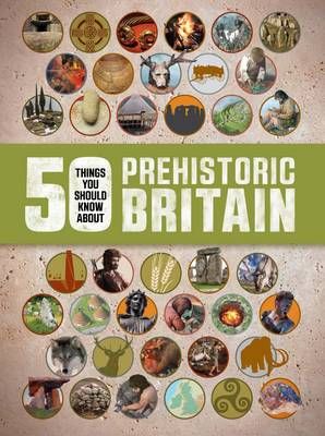 Picture of 50 Things You Should Know About: Prehistoric Britain