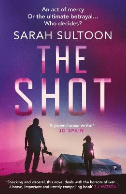 Picture of The Shot: The shocking, searingly authentic new thriller from award-winning ex-CNN news executive Sarah Sultoon