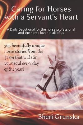 Picture of Caring for Horses with a Servant's Heart: A Daily Devotional for the horse professional & the horse lover in all of us