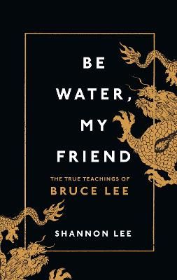 Picture of Be Water, My Friend: The True Teachings of Bruce Lee