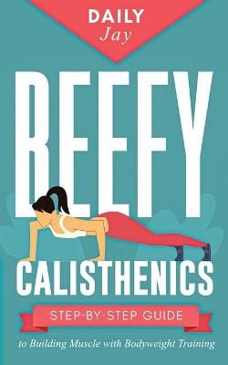 Picture of Beefy Calisthenics: Step-by-Step Guide to Building Muscle with Bodyweight Training
