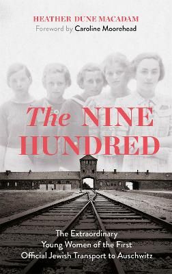 Picture of The Nine Hundred: The Extraordinary Young Women of the First Official Jewish Transport to Auschwitz