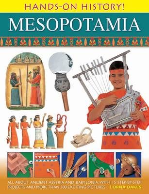 Picture of Hands on History! Mesopotamia: All About Ancient Assyria and Babylonia, with 15 Step-by-step Projects and More Than 300 Exciting Pictures