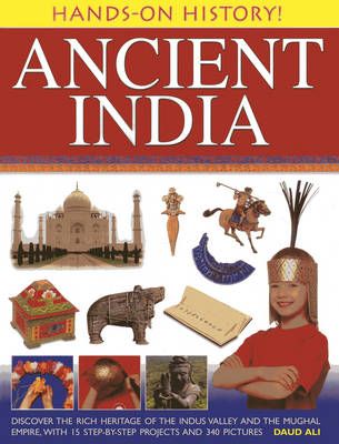 Picture of Hands-on History! Ancient India: Discover the Rich Heritage of the Indus Valley and the Mughal Empire, with 15 Step-by-step Projects and 340 Pictures