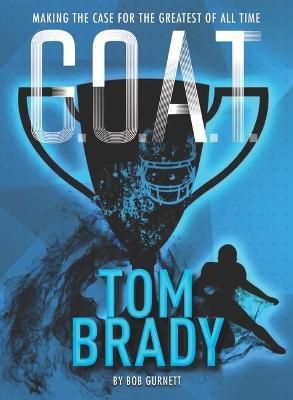 Picture of G.O.A.T. - Tom Brady: Making the Case for Greatest of All Time