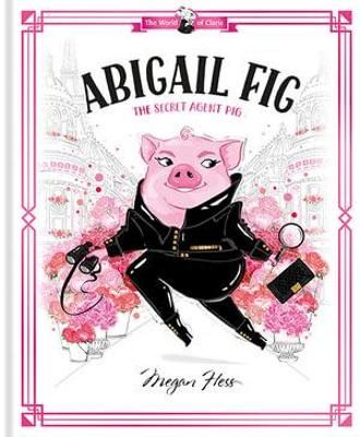 Picture of Abigail Fig: The Secret Agent Pig: World of Claris