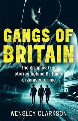 Picture of Gangs of Britain - The Gripping True Stories Behind Britain's Organised Crime
