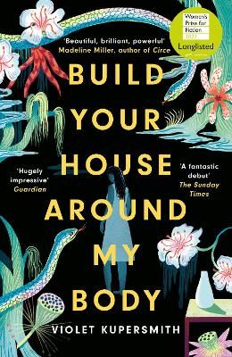 Picture of Build Your House Around My Body: LONGLISTED FOR THE WOMEN'S PRIZE FOR FICTION 2022