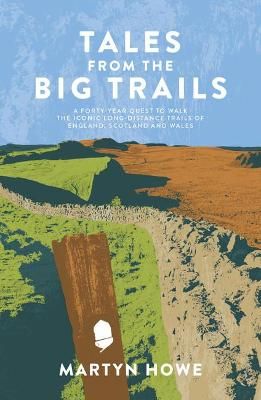 Picture of Tales from the Big Trails: A forty-year quest to walk the iconic long-distance trails of England, Scotland and Wales