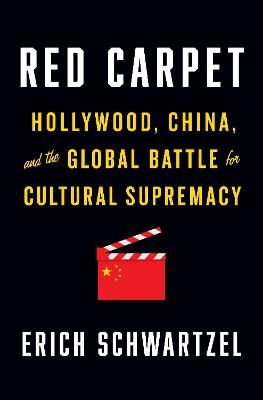 Picture of Red Carpet: Hollywood, China, and the Global Battle for Cultural Supremacy