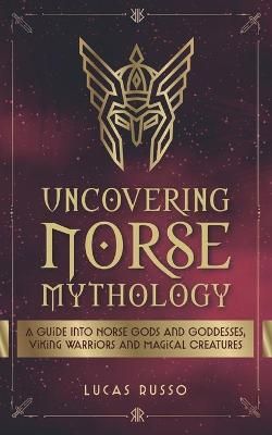 Picture of Uncovering Norse Mythology: A Guide Into Norse Gods and Goddesses, Viking Warriors and Magical Creatures