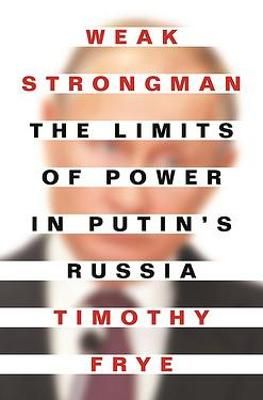 Picture of Weak Strongman: The Limits of Power in Putin's Russia