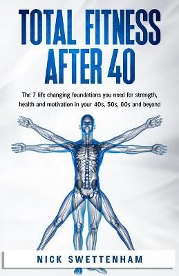 Picture of Total Fitness After 40: The 7 Life Changing Foundations You Need For Strength, Health and Motivation in Your 40s, 50s, 60s and Beyond