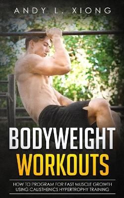 Picture of Bodyweight Workouts: How to Program for Fast Muscle Growth using Calisthenics Hypertrophy Training