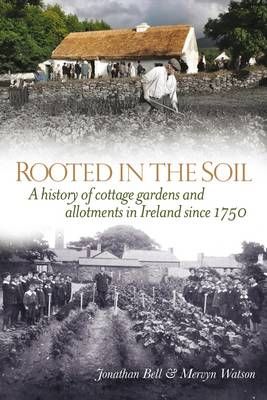 Picture of Rooted in the Soil: Cottage Gardens and Allotments in Ireland Since 1750