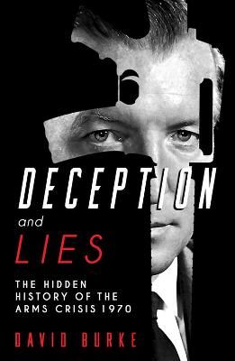 Picture of Deception and Lies: The Hidden History of the Arms Crisis