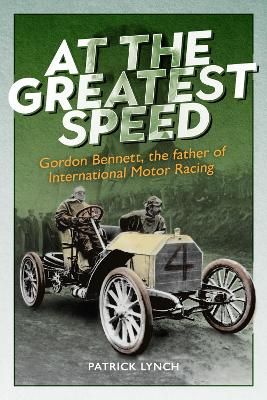 Picture of At The Greatest Speed: Gordon Bennett, the Father of International Motor Racing
