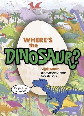 Picture of Where's the Dinosaur?: A roarsome search-and-find adventure