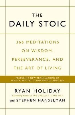 Picture of The Daily Stoic: 366 Meditations on Wisdom, Perseverance, and the Art of Living:  Featuring new translations of Seneca, Epictetus, and Marcus Aurelius