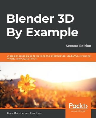 Picture of Blender 3D By Example: A project-based guide to learning the latest Blender 3D, EEVEE rendering engine, and Grease Pencil, 2nd Edition