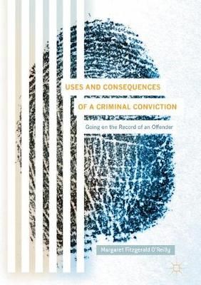 Picture of Uses and Consequences of a Criminal Conviction: Going on the Record of an Offender