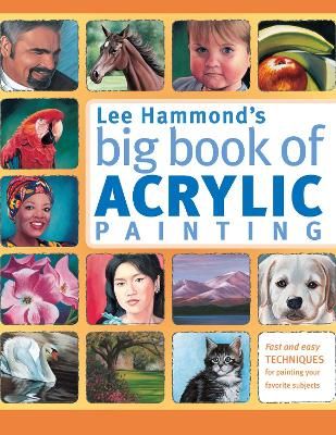 Picture of Lee Hammond's Big Book of Acrylic Painting: Fast and Easy Techniques for Painting Your Favorite Subjects