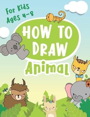 Picture of Animal How To Draw For Kids Ages 4-8: A Fun and Simple Step-by-Step Drawing and Activity Book for Kids to Learn to Draw.