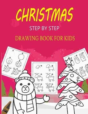Picture of Christmas Step By Step Drawing Book For Kids: Learn To Draw Beautiful Christmas Step By Step Drawing Book Gift for Kids & Toddlers