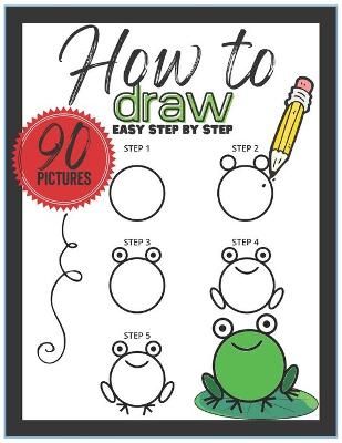 Picture of How to Draw 90 Pictures: Easy Step by Step Learn to Draw Cute Stuff Fun Kids Activities Books