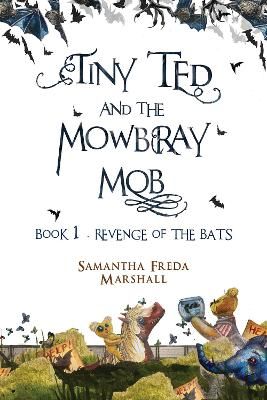 Picture of Tiny Ted and the Mowbray Mob: Book 1 - Revenge of the Bats