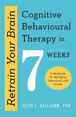Picture of Retrain Your Brain: Cognitive Behavioural Therapy in 7 Weeks: A Workbook for Managing Anxiety and Depression