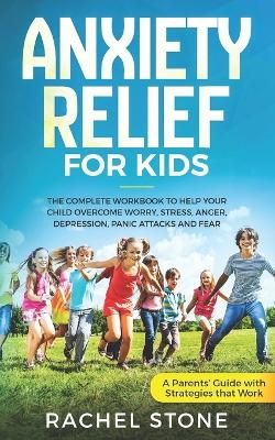 Picture of Anxiety Relief for Kids: The Complete Workbook to Help Your Child Overcome Worry, Stress, Anger, Depression, Panic Attacks, and Fear (A Parent's Guide with Strategies That Work)