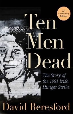 Picture of Ten Men Dead: The Story of the 1981 Irish Hunger Strike