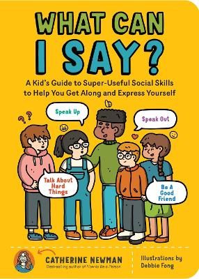 Picture of What Can I Say?: A Kid's Guide to Super-Useful Social Skills to Help You Get Along and Express Yourself