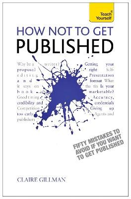 Picture of How NOT to Get Published: Fifty mistakes to avoid if you want to publish your creative writing