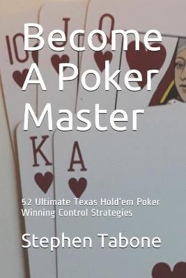 Picture of Become a Poker Master: 52 Ultimate Texas Hold'em Poker Winning Control Strategies